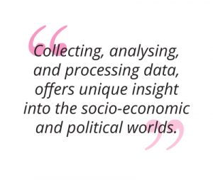 Collecting, analysing, and processing data, offers unique insight into the socio-economic and political worlds pull quote